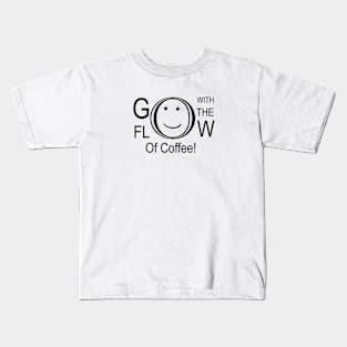 Go With The Flow Of Coffee Kids T-Shirt